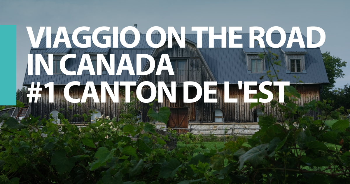 #1 CANTON DE L’EST – VIAGGIO ON THE ROAD IN CANADA
