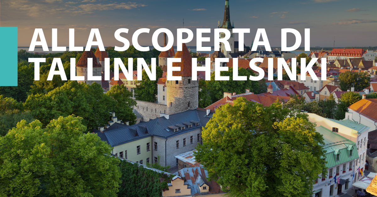 Alla scoperta di Tallinn e Helsinki