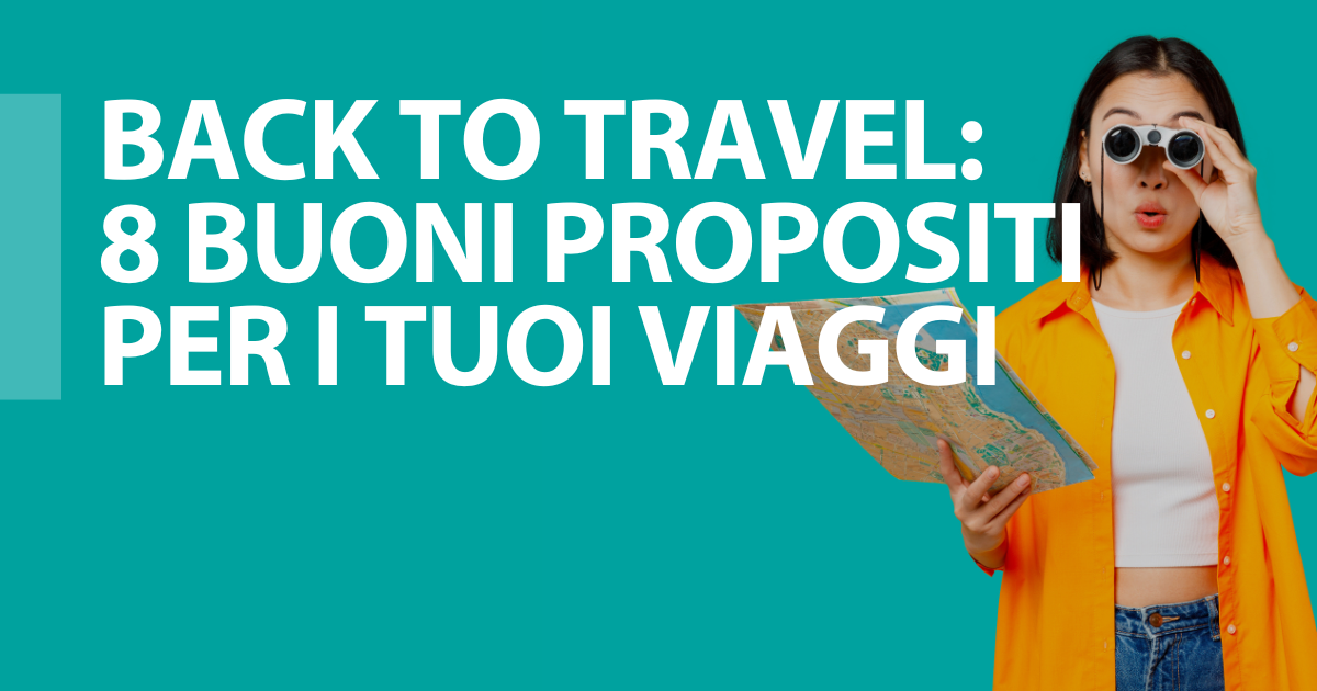 Back To Travel: 8 buoni propositi per i tuoi viaggi