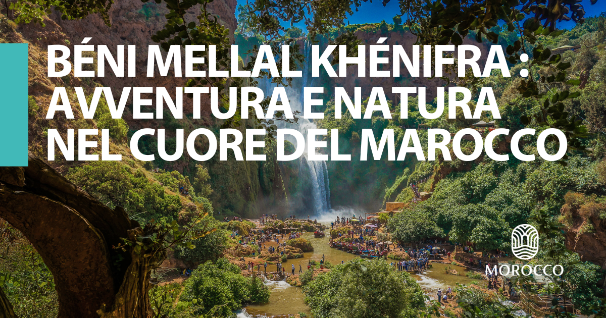 Béni Mellal Khénifra: avventura e natura nel cuore del Marocco