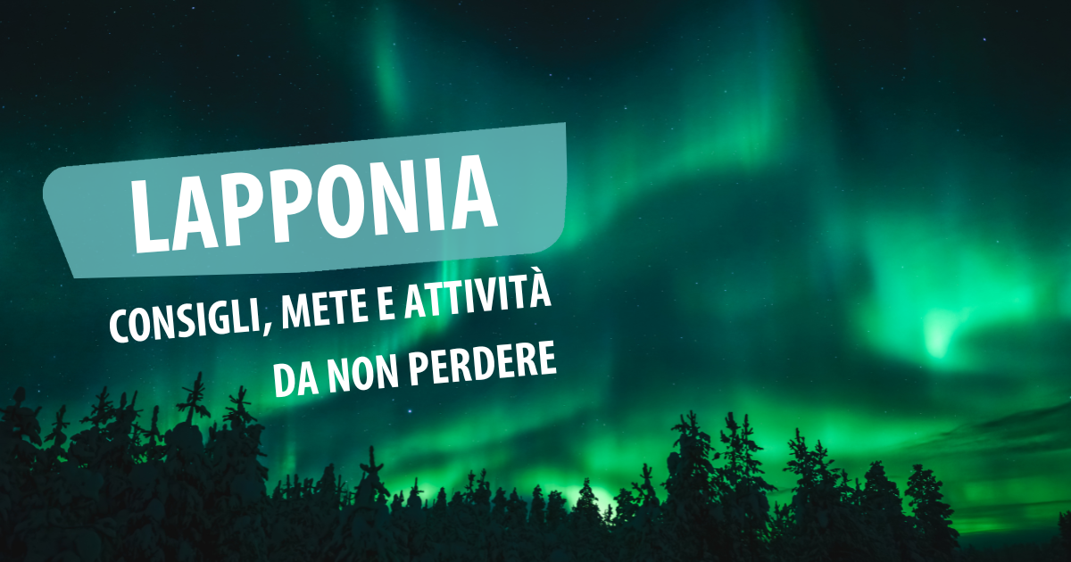 Viaggio in Lapponia: consigli, mete e attività da non perdere