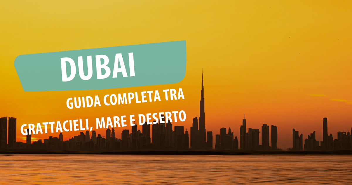 Cosa vedere a Dubai: guida completa tra grattacieli, mare e deserto