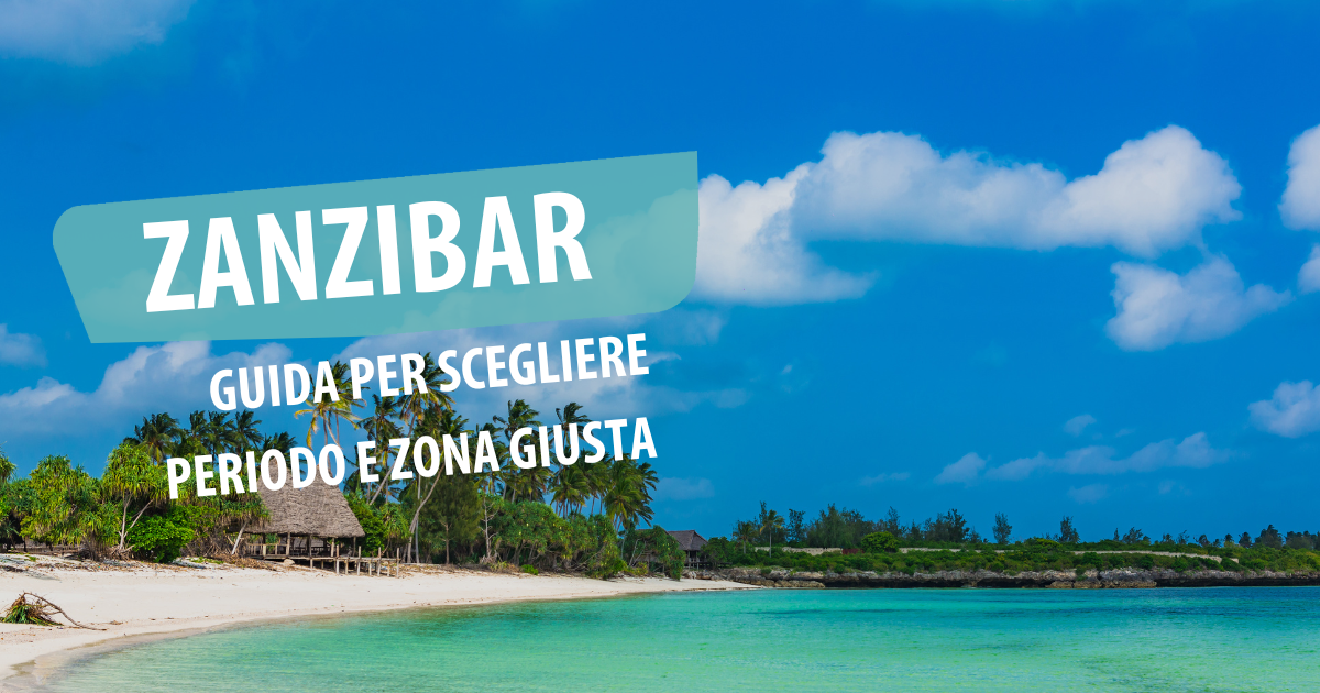 Quando e dove andare a Zanzibar: guida per scegliere periodo e zona giusta