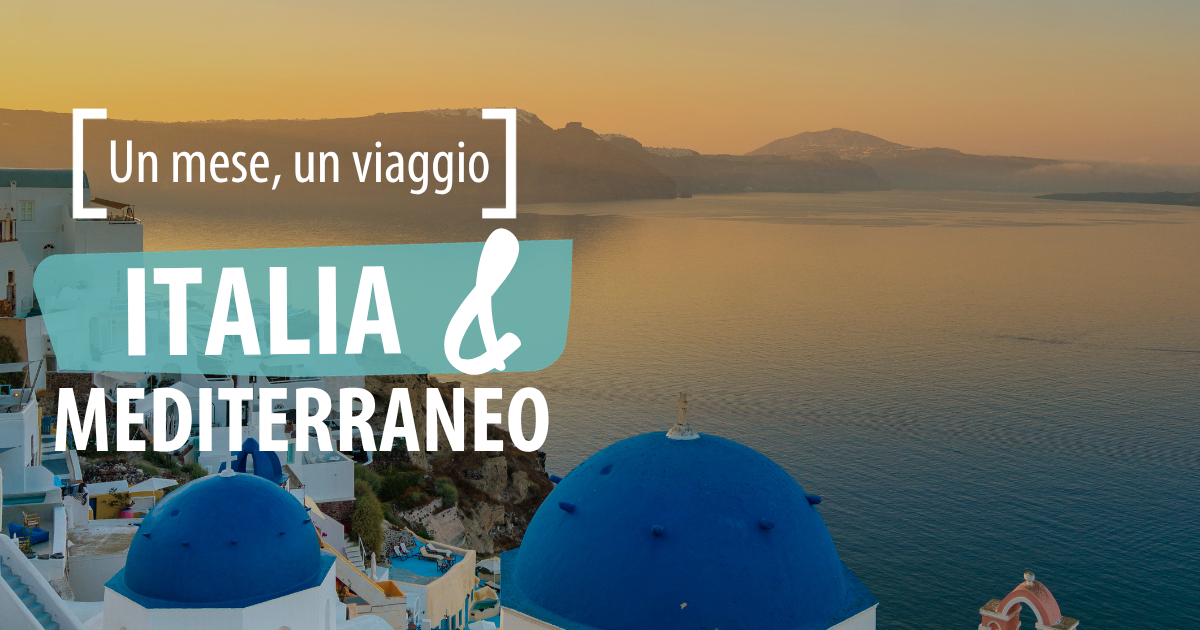 Un mese, un viaggio: Italia e Mediterraneo