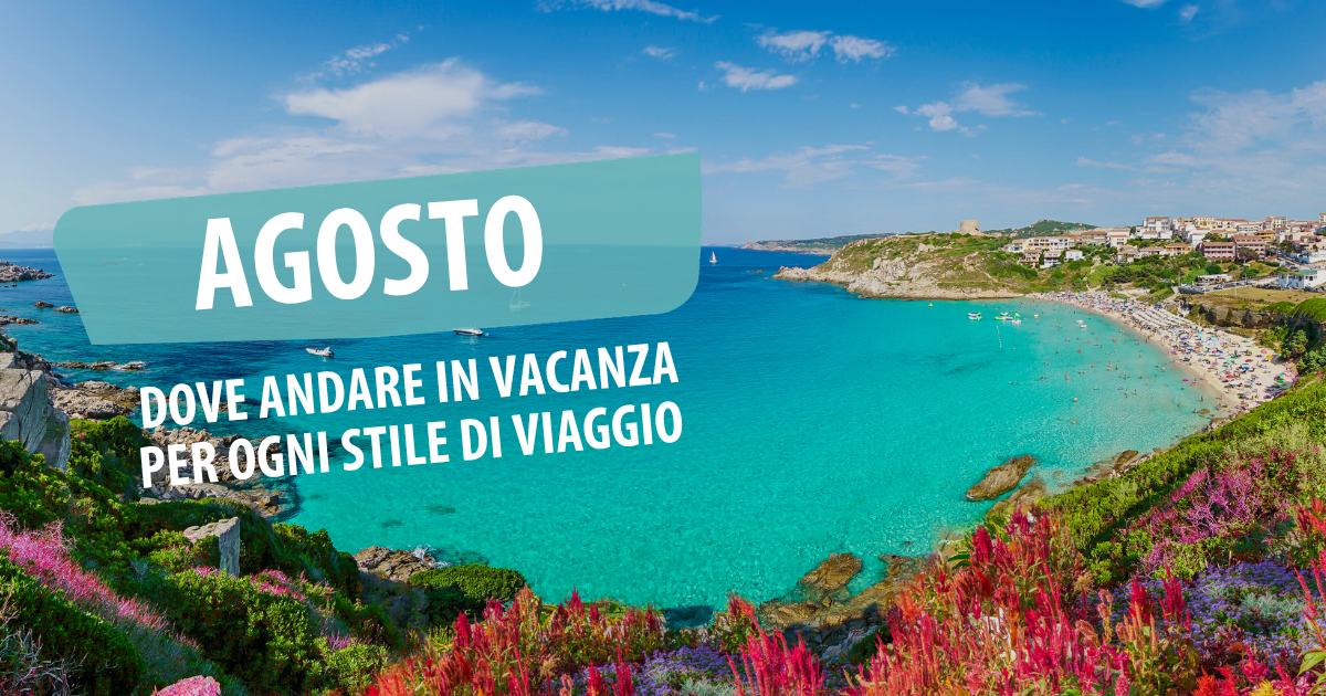 Dove andare in vacanza ad agosto: idee per ogni stile di viaggio