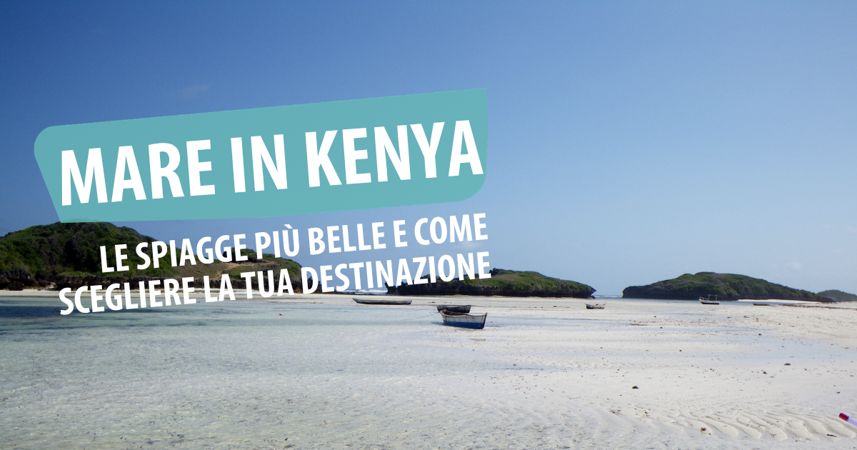 Mare in Kenya: le spiagge più belle e come scegliere la tua destinazione