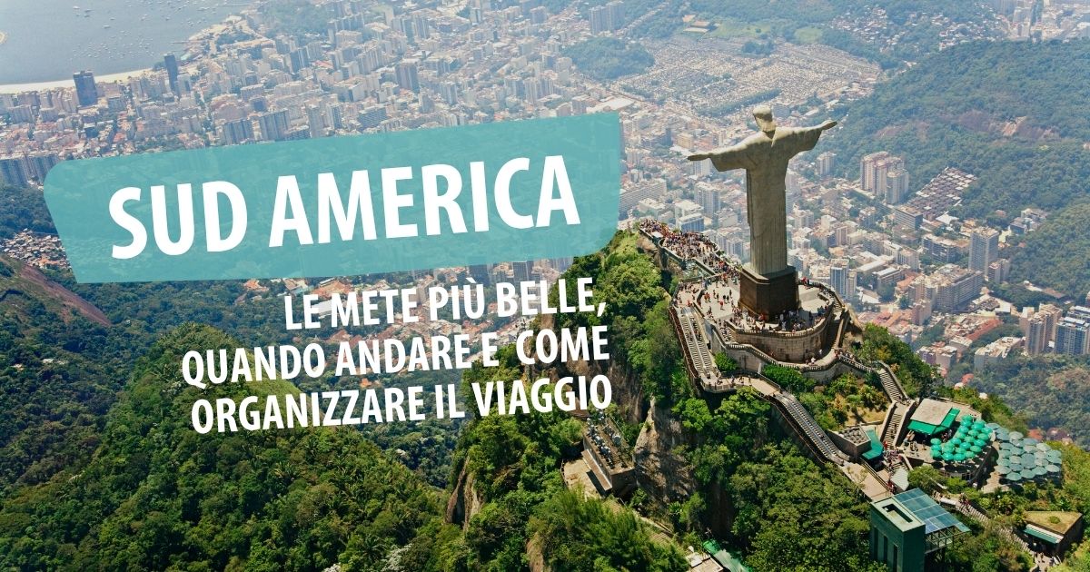 Viaggio in Sud America: le mete più belle, quando andare e come organizzarlo