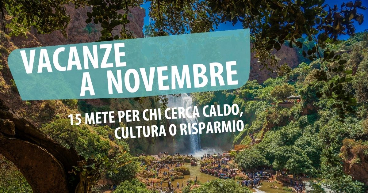 Vacanze a novembre: 15 mete per chi cerca caldo, cultura o risparmio