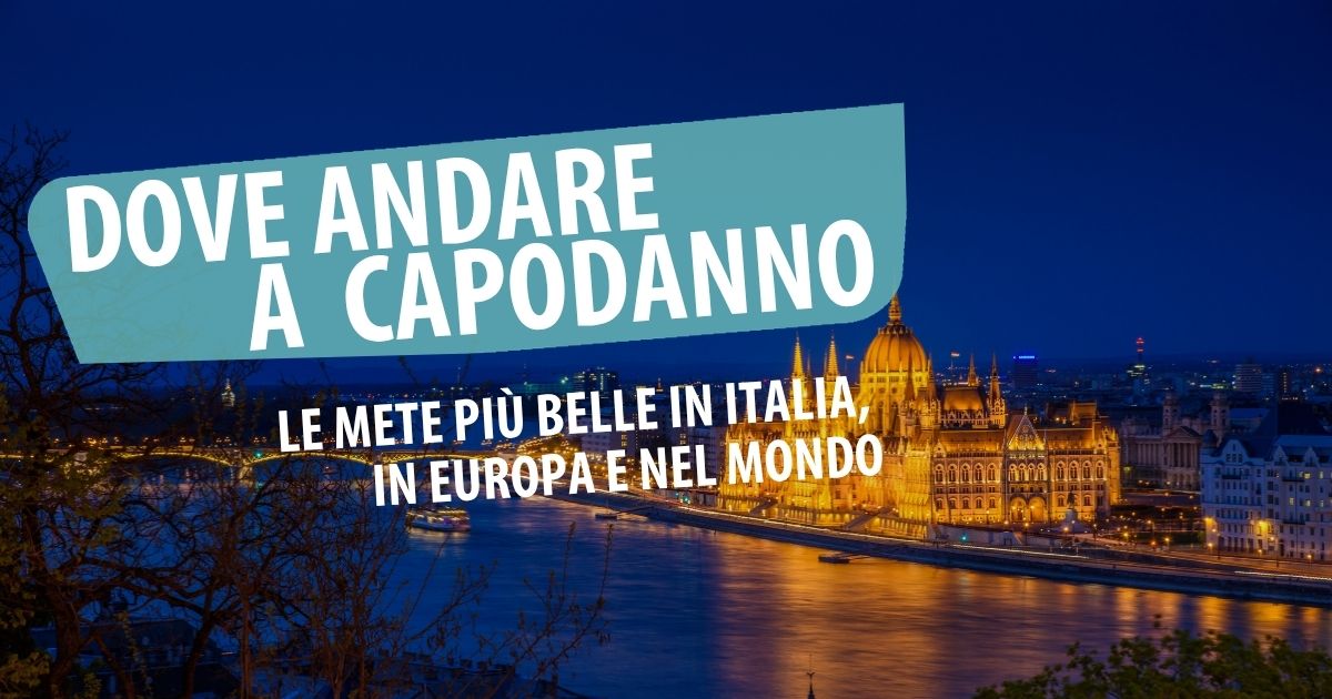 Dove andare a Capodanno 2027: guida alle mete più belle in Italia e nel mondo